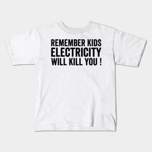 Remember Kids Electricity Will Kill You - Text Style Black Font Kids T-Shirt